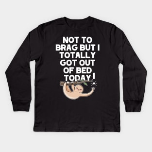 (Dark) Not To Brag But I Totally Got Out Of Bed Today Sleepy Grumpy Sloth Kids Long Sleeve T-Shirt